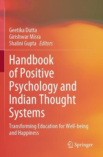 Handbook of Positive Psychology and Indian Thought Systems: Transforming Education for Well-being and Happiness.