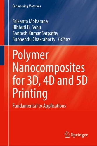 Polymer Nanocomposites for 3D, 4D and 5D Printing: Fundamental to Applications.