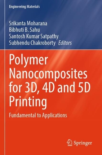 Polymer Nanocomposites for 3D, 4D and 5D Printing: Fundamental to Applications.