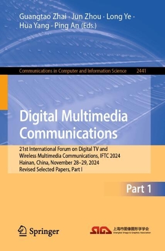 Digital Multimedia Communications: 21st International Forum on Digital TV and Wireless Multimedia Communications, IFTC 2024, Hainan, China, November 28-29, 2024, Revised Selected Papers, Part I.