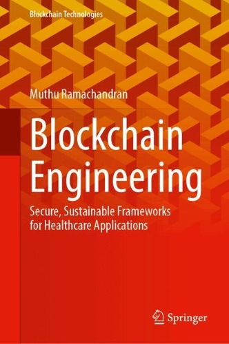 Blockchain Engineering: Secure, Sustainable Frameworks for Healthcare Applications.