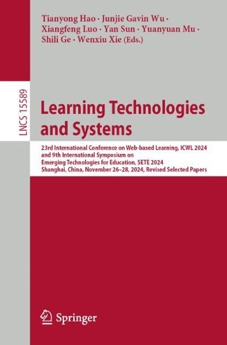 Learning Technologies and Systems: 23rd International Conference on Web-Based Learning, ICWL 2024 and 9th International Symposium on Emerging Technologies for Education, SETE 2024 Shanghai, China, November 26-28, 2024 Revised Selected Papers.