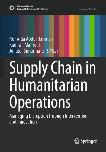 Supply Chain in Humanitarian Operations: Managing Disruption Through Intervention and Innovation.