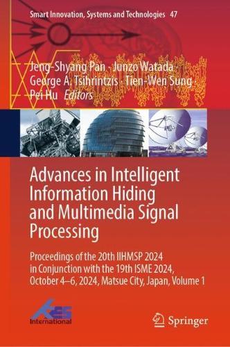 Advances in Intelligent Information Hiding and Multimedia Signal Processing: Proceedings of the 20th IIHMSP 2024 in Conjunction with the 19th ISME 2024, October 4-6, 2024, Matsue City, Japan, Volume 1.