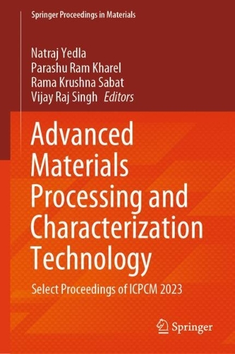 Advanced Materials Processing and Characterization Technology: Select Proceedings of ICPCM 2023.