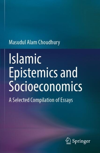 Islamic Epistemics and Socioeconomics: A Selected Compilation of Essays.
