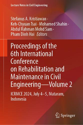 Proceedings of the 6th International Conference on Rehabilitation and Maintenance in Civil Engineering-Volume 2: ICRMCE 2024, July 4-5, Mataram, Indonesia.