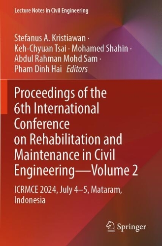 Proceedings of the 6th International Conference on Rehabilitation and Maintenance in Civil Engineering-Volume 2: ICRMCE 2024, July 4-5, Mataram, Indonesia.