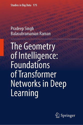 The Geometry of Intelligence: Foundations of Transformer Networks in Deep Learning.