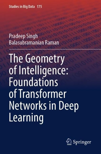 The Geometry of Intelligence: Foundations of Transformer Networks in Deep Learning.