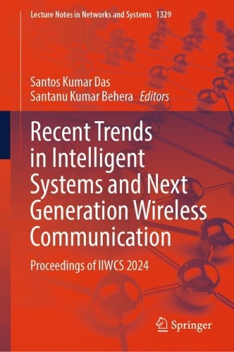 Recent Trends in Intelligent Systems and Next Generation Wireless Communication: Proceedings of IIWCS 2024.