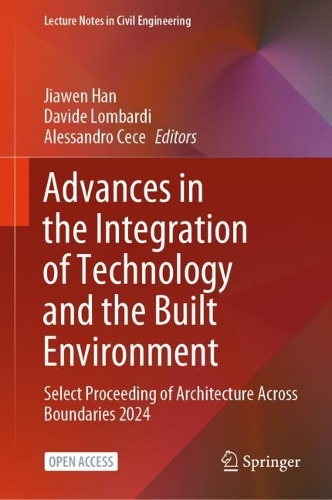 Advances in the Integration of Technology and the Built Environment: Select Proceeding of Architecture Across Boundaries 2024.
