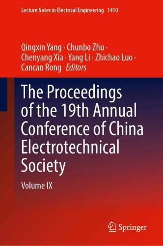 The Proceedings of the 19th Annual Conference of China Electrotechnical Society: Volume IX.