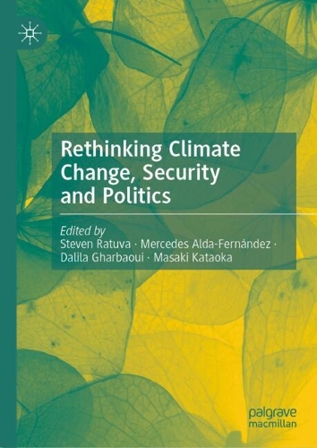 Rethinking Climate Change, Security and Politics.