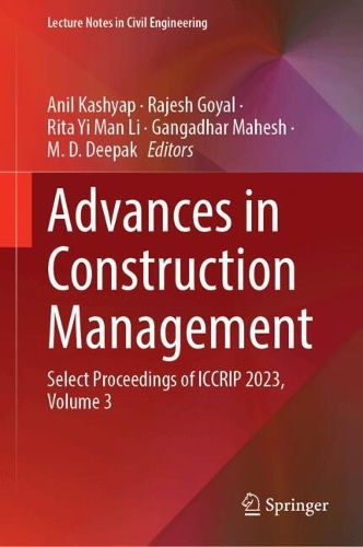 Advances in Construction Management: Select Proceedings of ICCRIP 2023, Volume 3.