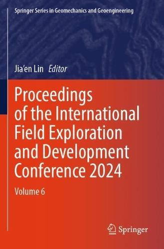 Proceedings of the International Field Exploration and Development Conference 2024: Volume 6.