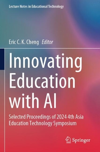 Innovating Education with AI: Selected Proceedings of 2024 4th Asia Education Technology Symposium.