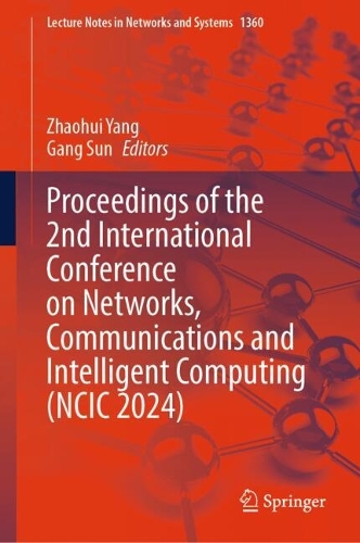 Proceedings of the 2nd International Conference on Networks, Communications and Intelligent Computing (NCIC 2024).