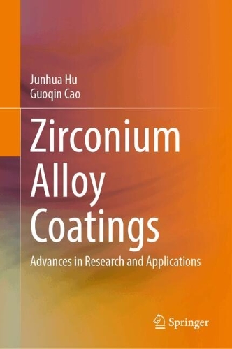 Zirconium Alloy Coatings: Advances in Research and Applications.