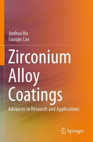 Zirconium Alloy Coatings: Advances in Research and Applications.