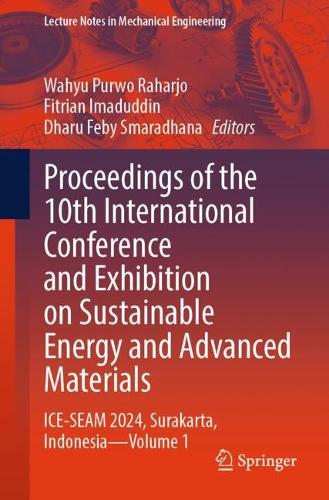 Proceedings of the 10th International Conference and Exhibition on Sustainable Energy and Advanced Materials: ICE-SEAM 2024, Surakarta, Indonesia - Volume 1.