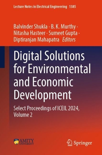 Digital Solutions for Environmental and Economic Development: Select Proceedings of ICEIL 2024, Volume 2.