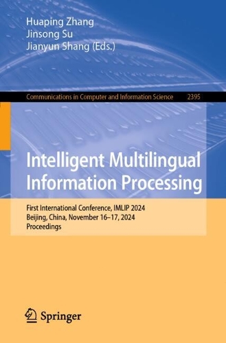 Intelligent Multilingual Information Processing: First International Conference, IMLIP 2024, Beijing, China, November 16-17, 2024, Proceedings.