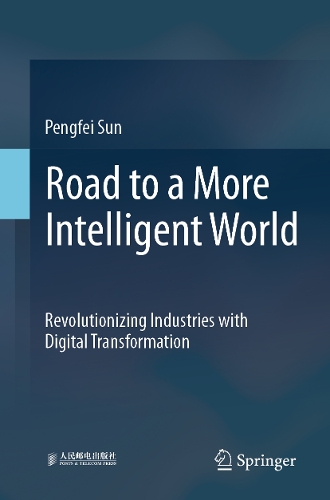 Road to a More Intelligent World: Revolutionizing Industries with Digital Transformation.