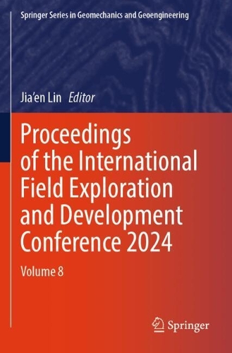 Proceedings of the International Field Exploration and Development Conference 2024: Volume 8.