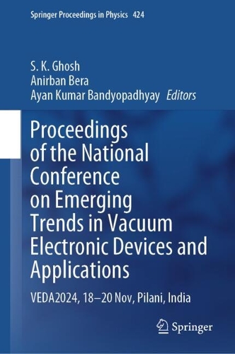 Proceedings of the National Conference on Emerging Trends in Vacuum Electronic Devices and Applications: VEDA2024, 18-20 Nov, Pilani, India.