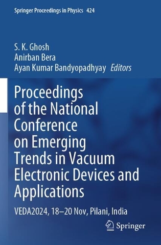 Proceedings of the National Conference on Emerging Trends in Vacuum Electronic Devices and Applications: VEDA2024, 18-20 Nov, Pilani, India.