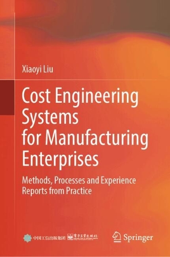 Cost Engineering Systems for Manufacturing Enterprises: Methods, Processes and Experience Reports from Practice.
