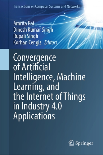 Convergence of Artificial Intelligence, Machine Learning, and the Internet of Things in Industry 4.0 Applications.