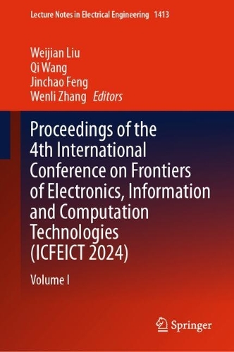 Proceedings of the 4th International Conference on Frontiers of Electronics, Information and Computation Technologies (ICFEICT 2024): Volume I.