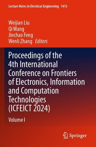 Proceedings of the 4th International Conference on Frontiers of Electronics, Information and Computation Technologies (ICFEICT 2024): Volume I.