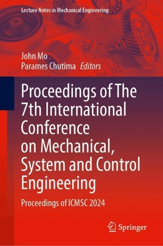 Proceedings of The 7th International Conference on Mechanical, System and Control Engineering: Proceedings of ICMSC 2024, 20-22 November, 2024.
