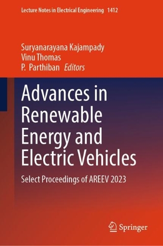 Advances in Renewable Energy and Electric Vehicles: Select Proceedings of AREEV 2023.