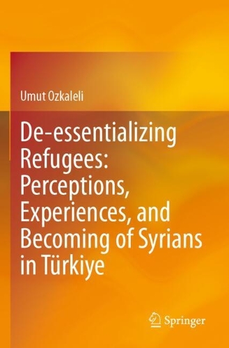 De-essentializing Refugees: Perceptions, Experiences, and Becoming of Syrians in Tuerkiye.