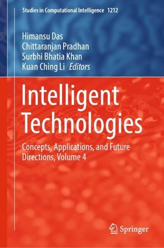 Intelligent Technologies: Concepts, Applications, and Future Directions, Volume 4.