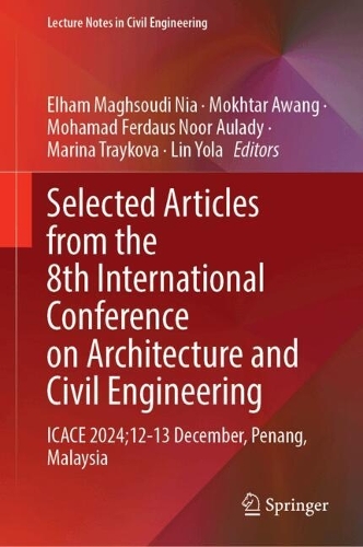 Selected Articles from the 8th International Conference on Architecture and Civil Engineering: ICACE 2024, 12-13 December, Penang, Malaysia.