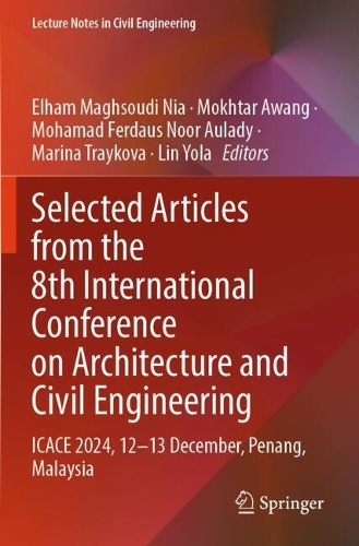 Selected Articles from the 8th International Conference on Architecture and Civil Engineering: ICACE 2024, 12-13 December, Penang, Malaysia.