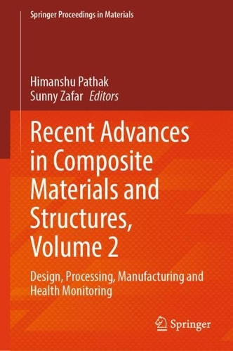 Recent Advances in Composite Materials and Structures, Volume 2: Design, Processing, Manufacturing and Health Monitoring.