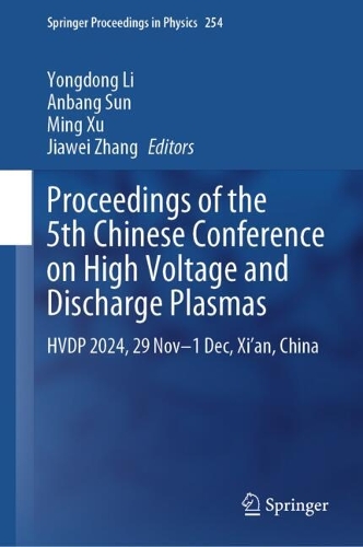 Proceedings of the 5th Chinese Conference on High Voltage and Discharge Plasmas: HVDP 2024, 29 Nov-1 Dec, Xi'an, China.