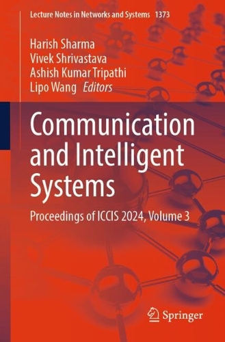 Communication and Intelligent Systems: Proceedings of ICCIS 2024, Volume 3.