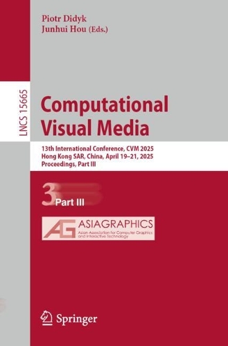 Computational Visual Media: 13th International Conference, CVM 2025, Hong Kong SAR, China, April 19-21, 2025, Proceedings, Part III.
