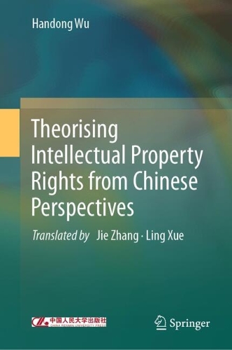 Theorising Intellectual Property Rights from Chinese Perspectives.