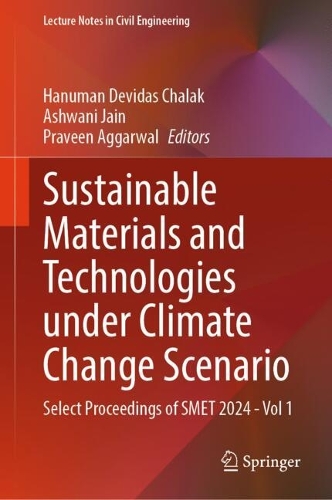 Sustainable Materials and Technologies under Climate Change Scenario: Select Proceedings of SMET 2024 - Vol 1.