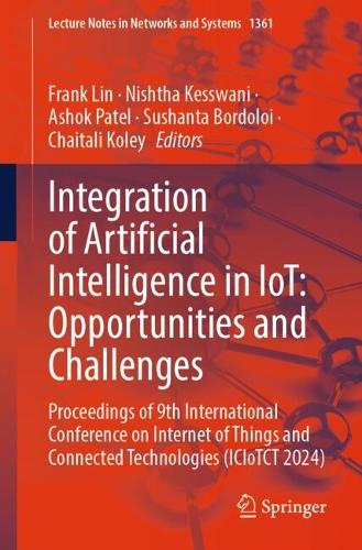 Integration of Artificial Intelligence in IoT: Opportunities and Challenges: Proceedings of 9th International Conference on Internet of Things and Connected Technologies (ICIoTCT 2024).