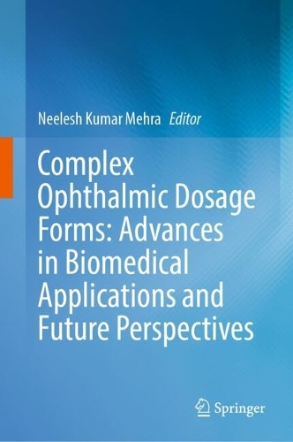 Complex Ophthalmic Dosage Forms: Advances in Biomedical Applications and Future Perspectives.