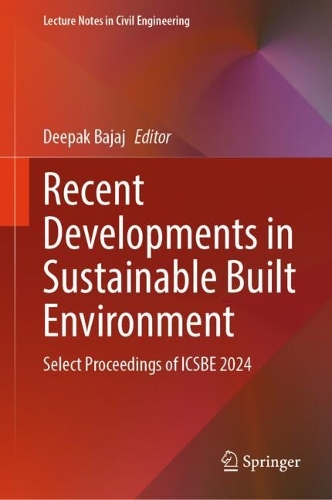 Recent Developments in Sustainable Built Environment: Select Proceedings of ICSBE 2024.